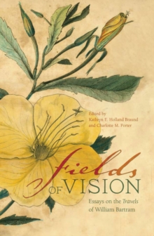 Fields of Vision : Essays on the Travels of William Bartram