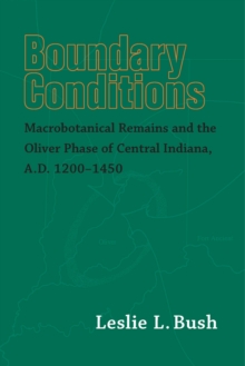 Boundary Conditions : Macrobotanical Remains and the Oliver Phase of Central Indiana, A.D. 1200-1450