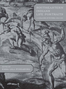 Southeastern Indians Life Portraits : A Catalogue of Pictures 1564-1860