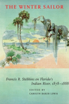 The Winter Sailor : Francis R. Stebbins on Florida's Indian River, 1878-1888