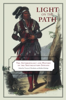 Light on the Path : The Anthropology and History of the Southeastern Indians