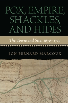 Pox, Empire, Shackles, and Hides : The Townsend Site, 1670-1715