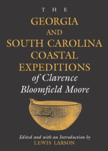 The Georgia and South Carolina Coastal Expeditions of Clarence Bloomfield Moore