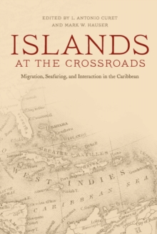 Islands at the Crossroads : Migration, Seafaring, and Interaction in the Caribbean