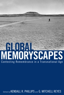 Global Memoryscapes : Contesting Remembrance in a Transnational Age