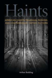 Haints : American Ghosts, Millennial Passions, and Contemporary Gothic Fictions