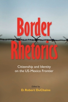 Border Rhetorics : Citizenship and Identity on the US-Mexico Frontier