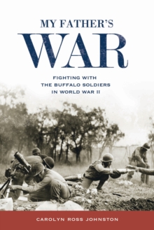 My Father's War : Fighting with the Buffalo Soldiers in World War II