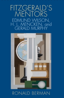 Fitzgerald's Mentors : Edmund Wilson, H. L. Mencken, and Gerald Murphy