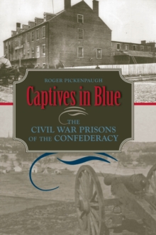 Captives in Blue : The Civil War Prisons of the Confederacy