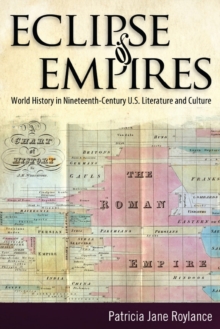 Eclipse of Empires : World History in Nineteenth-Century U.S. Literature and Culture