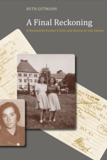 A Final Reckoning : A Hannover Family's Life and Death in the Shoah