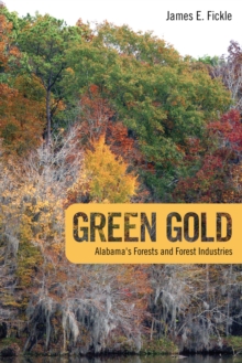 Green Gold : Alabama's Forests and Forest Industries