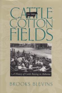 Cattle in the Cotton Fields : A History of Cattle Raising in Alabama