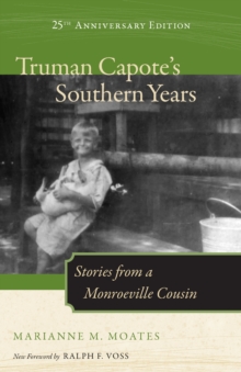 Truman Capote's Southern Years, 25th Anniversary Edition : Stories from a Monroeville Cousin