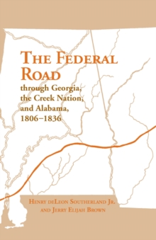 The Federal Road Through Georgia, the Creek Nation, and Alabama, 1806-1836