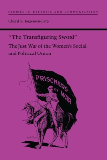 The Transfiguring Sword : The Just War of the Women's Social and Political Union