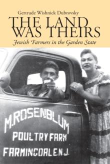 The Land Was Theirs : Jewish Farmers in the Garden State