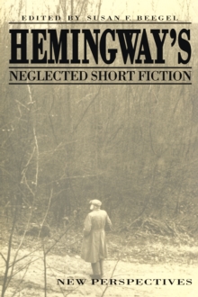 Hemingway's Neglected Short Fiction : New Perspectives