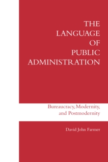 The Language of Public Administration : Bureaucracy, Modernity, and Postmodernity