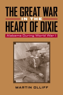 The Great War in the Heart of Dixie : Alabama During World War I