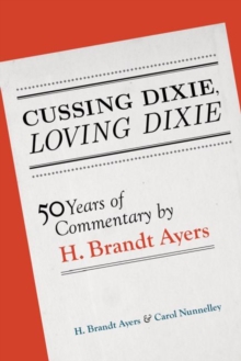 Cussing Dixie, Loving Dixie : Fifty Years of Commentary by H. Brandt Ayers