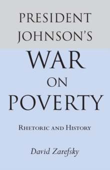 President Johnson's War On Poverty : Rhetoric and History