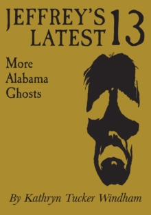 Jeffrey's Latest Thirteen : More Alabama Ghosts, Commemorative Edition