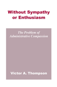 Without Sympathy or Enthusiasm : The Problem of Administrative Compassion