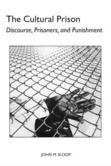 The Cultural Prison : Discourse, Prisoners, and Punishment