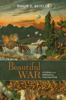 Beautiful War : Studies in a Dreadful Fascination