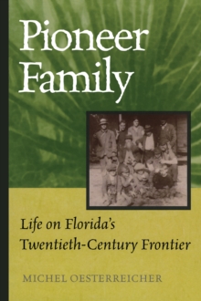 Pioneer Family : Life on Florida's Twentieth-Century Frontier