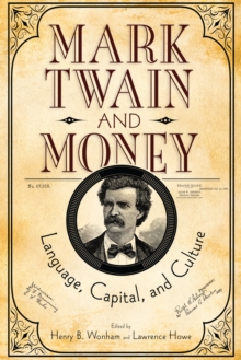 Mark Twain and Money : Language, Capital, and Culture