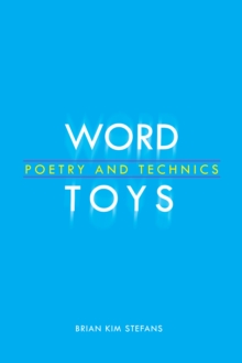 Word Toys : Poetry and Technics