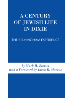 A Century of Jewish Life In Dixie : The Birmingham Experience