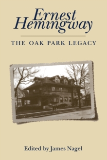 Ernest Hemingway : The Oak Park Legacy