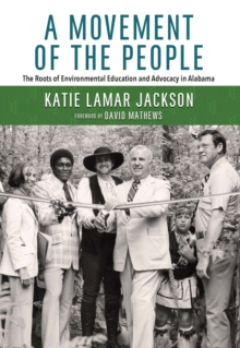 A Movement of the People : The Roots of Environmental Education and Advocacy in Alabama