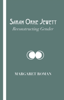 Sarah Orne Jewett : Reconstructing Gender