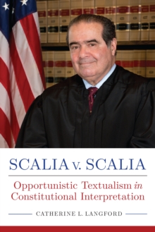 Scalia v. Scalia : Opportunistic Textualism in Constitutional Interpretation