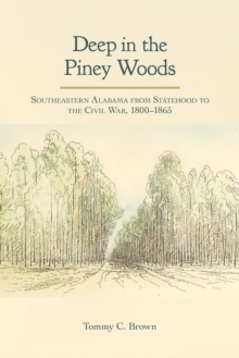 Deep in the Piney Woods : Southeastern Alabama from Statehood to the Civil War, 1800-1865