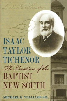 Isaac Taylor Tichenor : The Creation of the Baptist New South