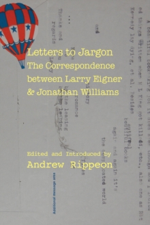 Letters to Jargon : The Correspondence between Larry Eigner and Jonathan Williams