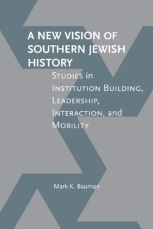 A New Vision of Southern Jewish History : Studies in Institution Building, Leadership, Interaction, and Mobility