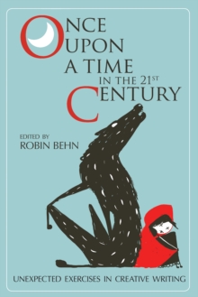 Once Upon a Time in the Twenty-First Century : Unexpected Exercises in Creative Writing