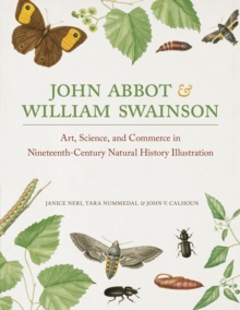 John Abbot and William Swainson : Art, Science, and Commerce in Nineteenth-Century Natural History Illustration