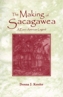 The Making of Sacagawea : A Euro-American Legend