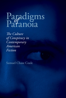 Paradigms of Paranoia : The Culture of Conspiracy in Contemporary American Fiction