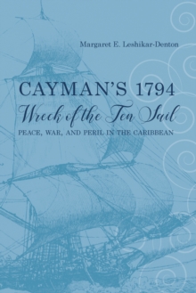 Cayman's 1794 Wreck of the Ten Sail : Peace, War, and Peril in the Caribbean