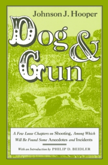 Dog and Gun : A Few Loose Chapters on Shooting, Among Which Will Be Found Some Anecdotes and Incidents