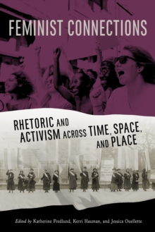 Feminist Connections : Rhetoric and Activism across Time, Space, and Place